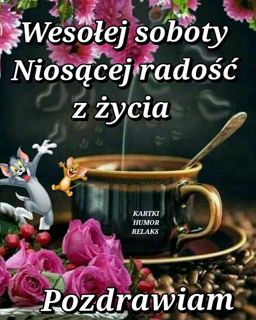 Wesołej Soboty życzę Twoje Karteczki